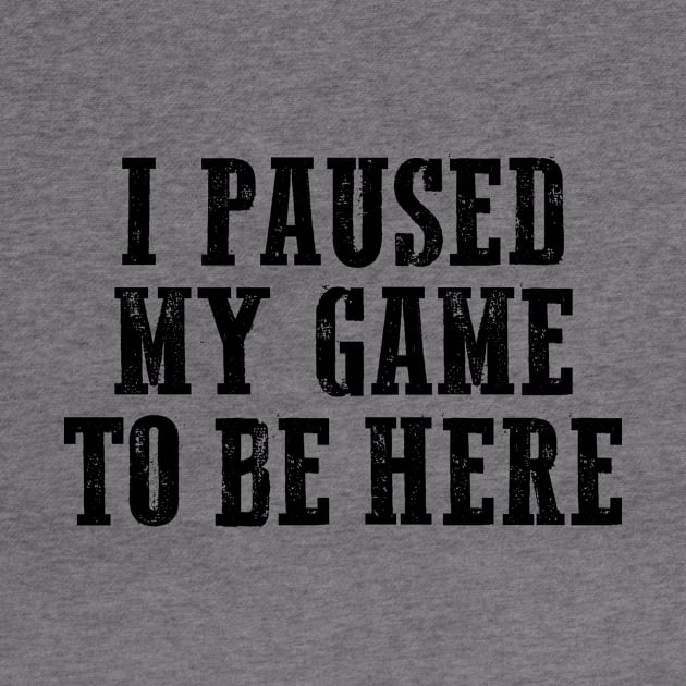 I paused my game to be here, Cool Gamer, Gaming shirt, Gaming nerd by Sapfo